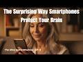 The Surprising Way Smartphones Protect Your Brain