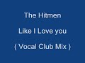 The Hitmen - Like I Love you ( Vocal Club Mix )