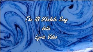 The Ill Ukulele Song - dodie - Lyric Video