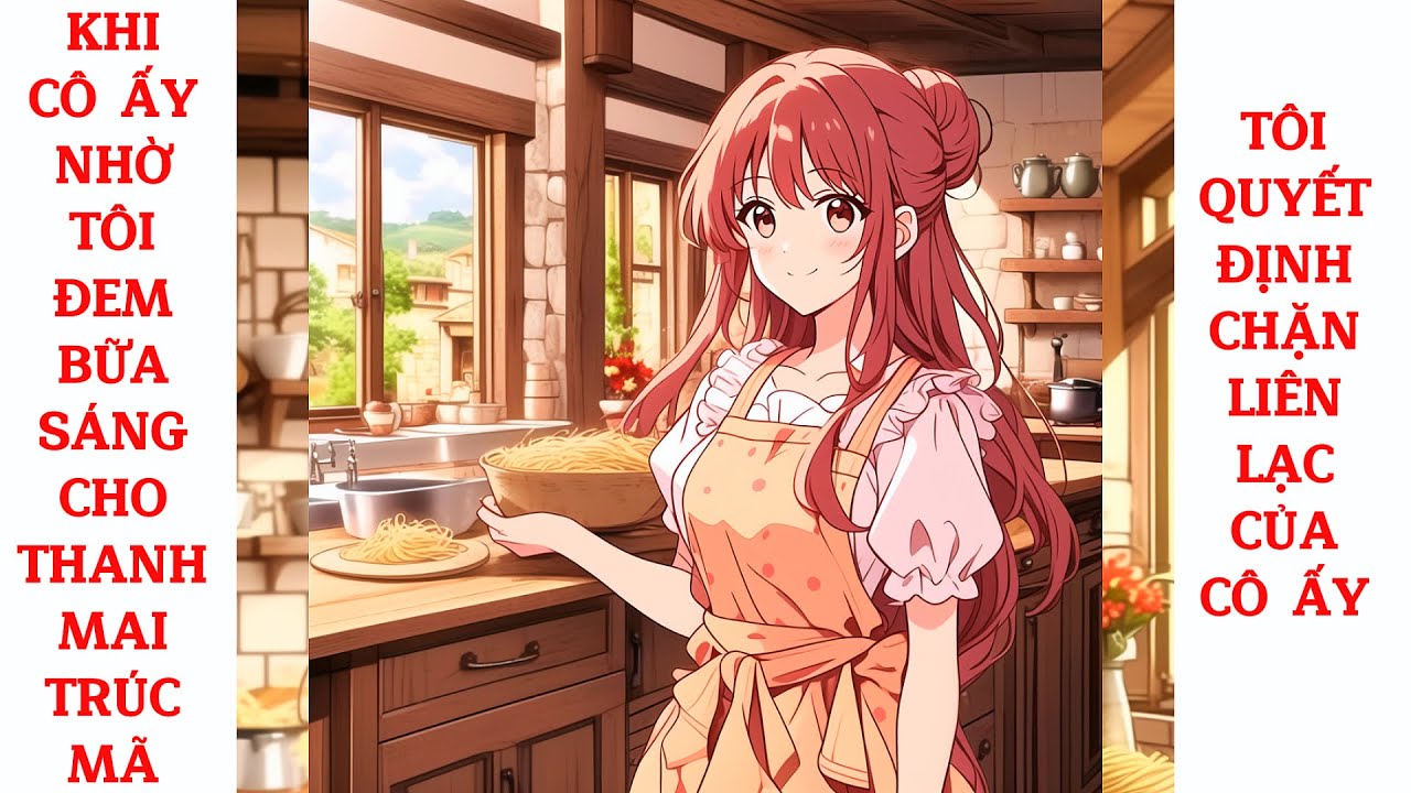 Full Khi Cô Ấy Nhờ Tôi Đem Bữa Sáng Cho Thanh Mai Trúc Mã, Tôi Quyết Định Chặn Liên Lạc Của Cô Ấy