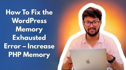 How To Fix the WordPress Memory Exhausted Error – Increase PHP Memory