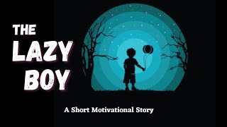The Lazy Boy || A Short Motivational Story