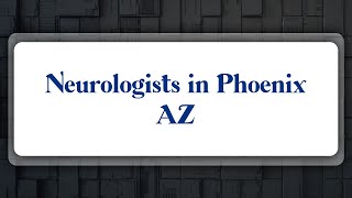 Top 10 Neurologists in Phoenix, AZ