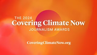 Covering Climate Now Announces Winners of the 2024 CCNow Journalism Awards