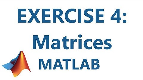 Matlab: Exercise 4: Matrices