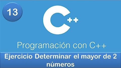 13. Programación en C++ || Condicionales || Ejercicio Determinar el mayor de 2 números