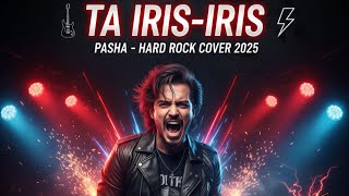 TA IRIS IRIS – PASHA (HARD ROCK COVER 2025)