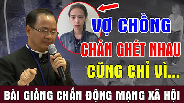 VỢ CHỒNG CHÁN GHÉT NHAU CŨNG CHỈ VÌ... | Bài Giảng Chấn Động Mạng Xã Hội Của Lm Phạm Tĩnh