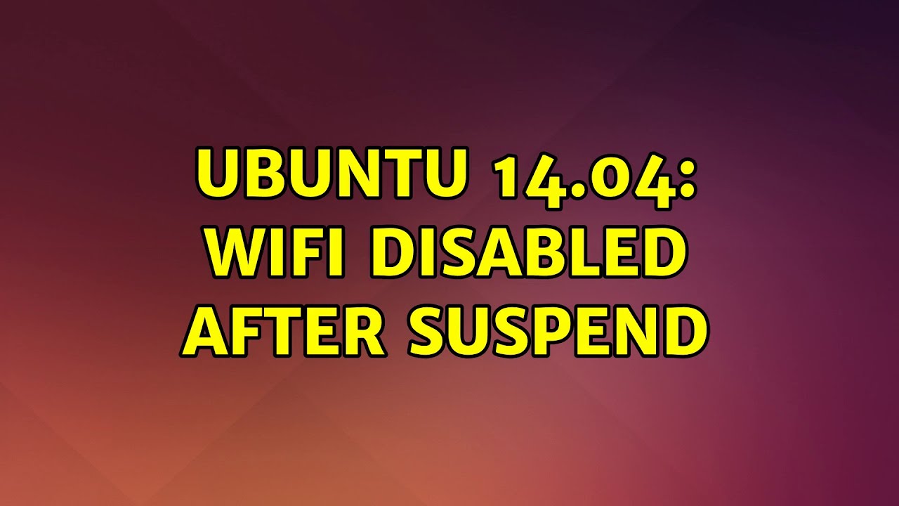 Ubuntu Ubuntu 14 04 Wifi Disabled After Suspend YouTube