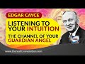 Edgar Cayce Listening To Your Intuition The Channel Of Your Guardian Angel