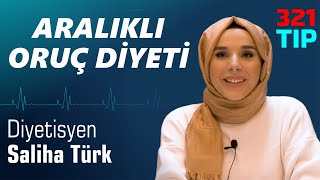 321 TIP | Diyetisyen Saliha Türk | Aralıklı Oruç Diyeti