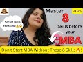 8 Must-Have Skills✅🚨 💯Before Starting Your MBA in 2025 + Resources ✅| Secret MBA Tips Revealed!