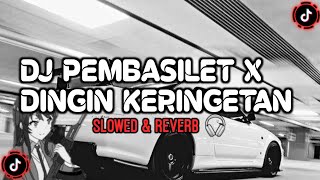 DJ Pembasilet X Dingin Keringetan (Slowed & Reverb🎧)