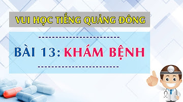 Vui Học Tiếng Quảng Đông - Bài 13 - Khám Bệnh.