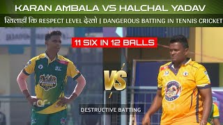 Karan Ambala Vs Halchal Yadav Destructive Batting 11 Six In 12 Balls