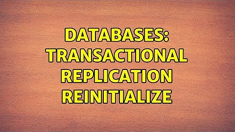 Databases: Transactional Replication Reinitialize (2 Solutions!!)