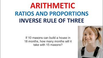 33. ARITHMETIC: Ratios and proportions (inverse rule of three)
