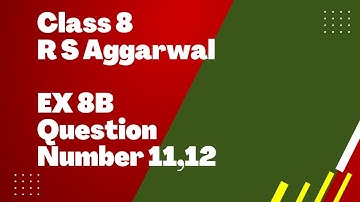R S Aggarwal Maths Class 8 Ex 8B Solutions Q No 11,12