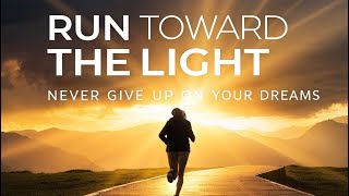 Run Toward The Light    Inspirational Song Of Hope U0026 Courage epicanthem
