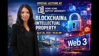 Blockchain & Intellectual Property: How NFTs Protect Creators | Special Lecture at HKBU 2026