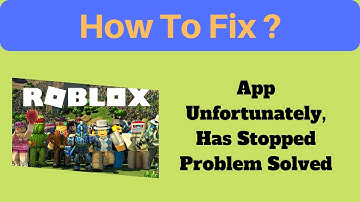 How to Fix Roblox Unfortunately Has Stopped Solution - Roblox Stopped Problem