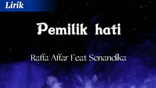 Pemilik hati - Raffa Affar ft Senandika // Lirik