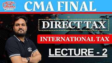 INTERNATIONAL TAXATION LECTURE 2 | CMA FINAL DT | CMA Dr. AKSHAY SEN |
