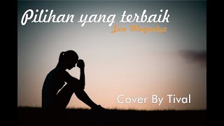 Pilihan yang terbaik lirik - Ziva Magnolya cover Tival