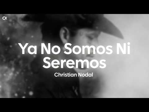 Christian Nodal - Ya No Somos Ni Seremos (Letra)