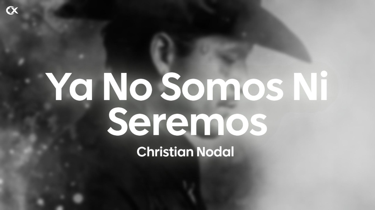 Christian Nodal - Ya No Somos Ni Seremos (Letra)