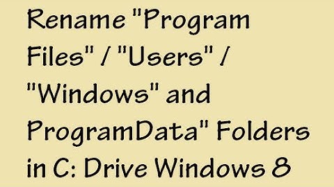 Unable to Rename "Program Files"/ "Windows"/ "Users" and "ProgramData" Folders in C: drive Windows 8
