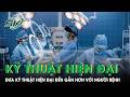 Đưa kỹ thuật mổ cột sống hiện đại đến gần hơn với người bệnh | SKĐS