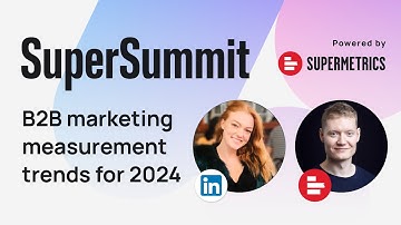 The future of B2B marketing measurement | SuperSummit 2023