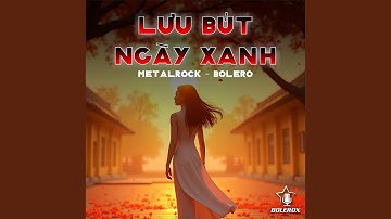LƯU BÚT NGÀY XANH - BOLEROX