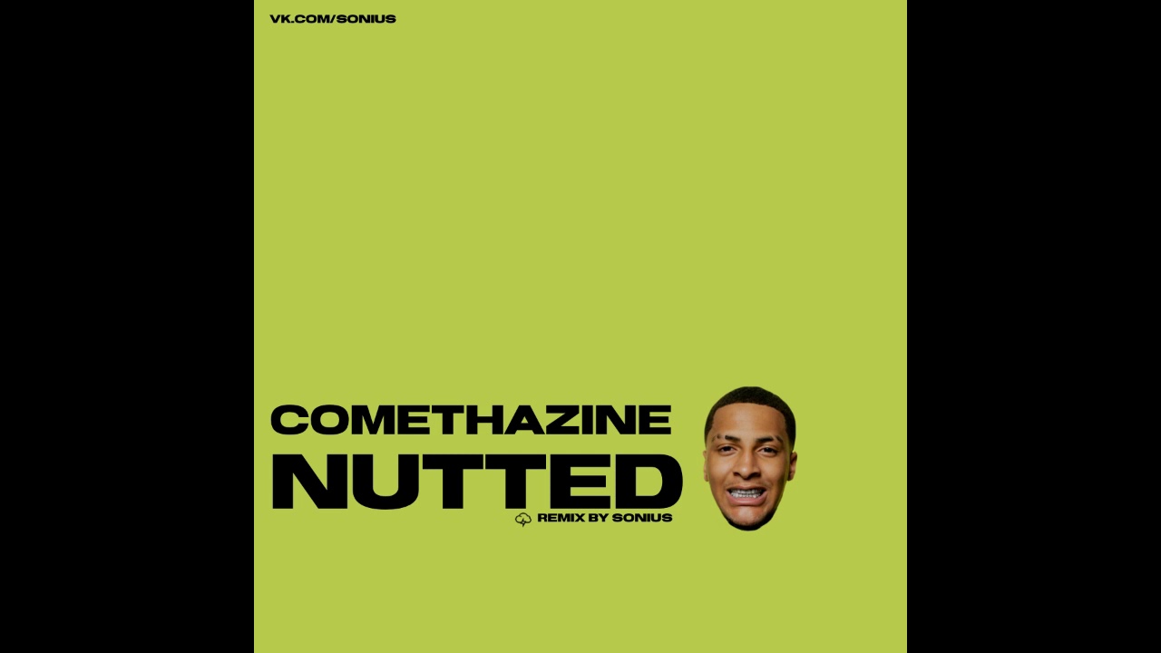 COMETHAZINE  — NUTTED REMIX BY SONIUS