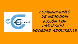 COMBINACIONES DE NEGOCIOS: FUSIÓN POR ABSORCIÓN – SOCIEDAD ADQUIRENTE