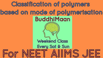 Classification of polymers based on mode of polymerisation for JEE NEET AIIMS