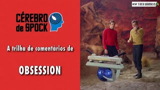 Cérebro de Spock #42 – “Obsession”