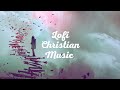 Christian Lofi / BUBBLE 🎵 - Chill instrumental worship + lofi beat to pray, study, relax, meditation