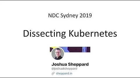 Dissecting Kubernetes (K8s) - An Intro to Main Components - Joshua Sheppard