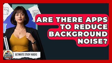 Are There Apps To Reduce Background Noise? - Ultimate Study Hacks