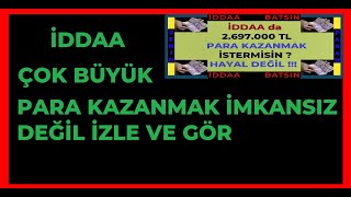 İDDAA BÜYÜK PARA KAZANMAK İMKANSIZ DEĞİL İZLE VE GÖR