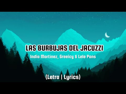 India Martínez, Greeicy & Lele Pons - LAS BURBUJAS DEL JACUZZI (Letra)