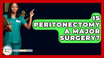 Is Peritonectomy A Major Surgery? - Oncology Support Network