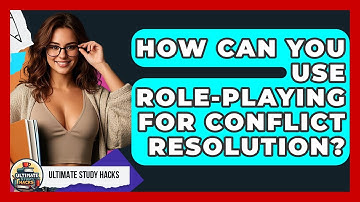 How Can You Use Role-Playing For Conflict Resolution? - Ultimate Study Hacks