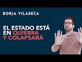 El Estado está en quiebra y colapsará | Borja Vilaseca