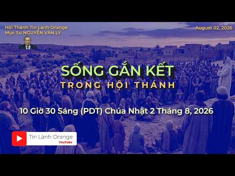 Sống Gắn Kết Trong Hội Thánh.  Mục sư Trần Thiện Đức. Hội Thánh Tin Lành Orange