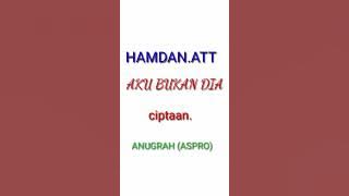 HAMDAN .ATT#Aku Bukan Dia#ciptaan.Anugrah (ASPRO)