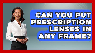 Can You Put Prescription Lenses In Any Frame? - Optometry Knowledge Base