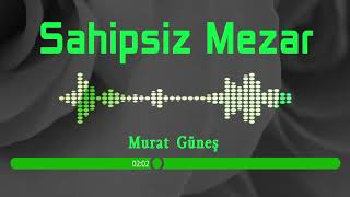 Ağlatan İlahi - (Sırası gelenler oraya gider) - Murat Güneş / Sahipsiz Mezar